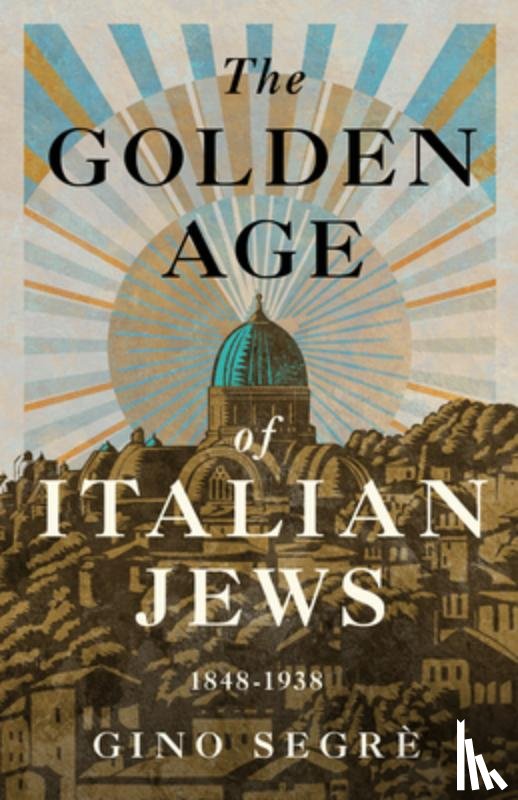 Segrè, Gino - The Golden Age of Italian Jews: 1848-1938