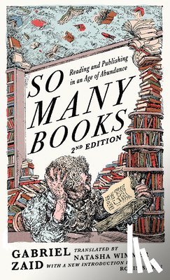 Zaid, Gabriel - So Many Books, 2nd Edition: Reading and Publishing in an Age of Abundance
