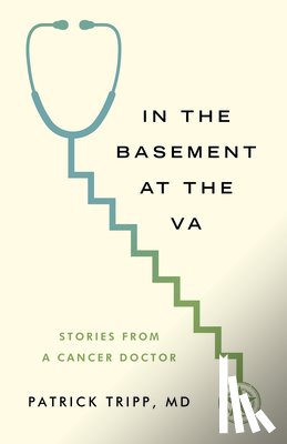 Tripp, Patrick - In the Basement at the Va: Stories from a Cancer Doctor