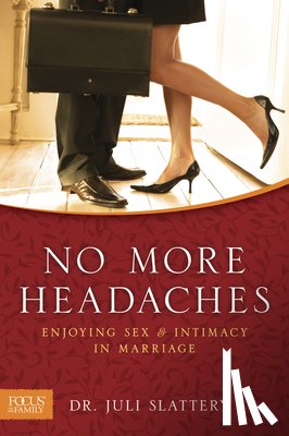 Slattery, Juli - No More Headaches: Enjoying Sex & Intimacy in Marriage