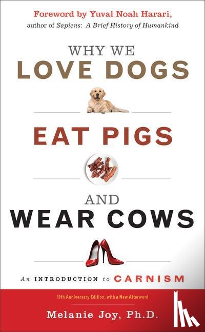 Joy, Melanie - Why We Love Dogs, Eat Pigs, and Wear Cows