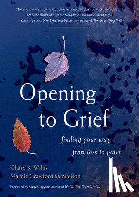 Willis, Claire B. (Claire B. Willis), Samuelson, Marnie Crawford (Marnie Crawford Samuelson) - Opening to Grief