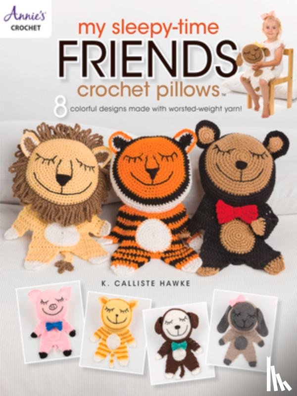 Calliste Hawke, K. - My Sleepy-Time Friends Crochet Pillows