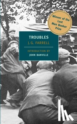 Farrell, J. G. - Troubles: Winner of the 2010 "Lost Man Booker Prize" for Fiction
