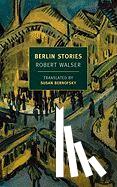 Walser, Robert - Berlin Stories
