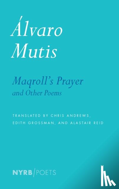 Alvaro Mutis, Edith Grossman, Alastair Reid, Krystin Dykstra - Maqroll's Prayer And Other Poems