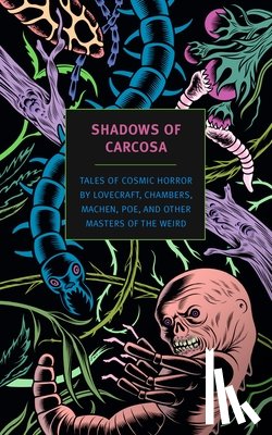 Lovecraft, H. P. - Shadows of Carcosa: Tales of Cosmic Horror by Lovecraft, Chambers, Machen, Poe, and Other Masters of the Weird