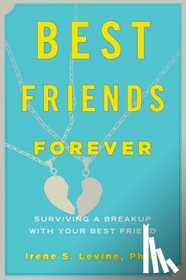 Levine, Irene S. - Best Friends Forever: Surviving a Breakup with Your Best Friend