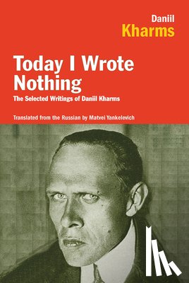 Kharms, Daniil - Today I Wrote Nothing: The Selected Writings of Daniil Kharms