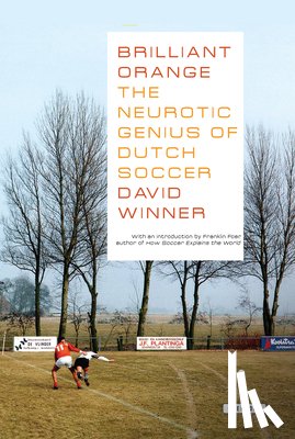 Winner, David - Brilliant Orange: The Neurotic Genius of Dutch Soccer