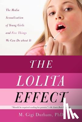 Durham, M. Gigi - The Lolita Effect: The Media Sexualization of Young Girls and What We Can Do about It