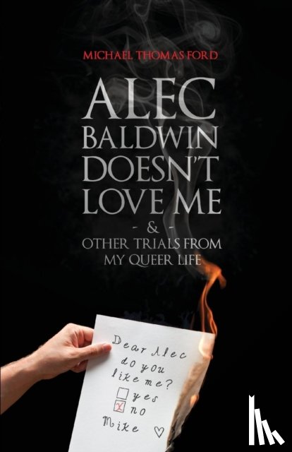 Ford, Michael Thomas - Alec Baldwin Doesn't Love Me, and Other Trials from My Queer Life