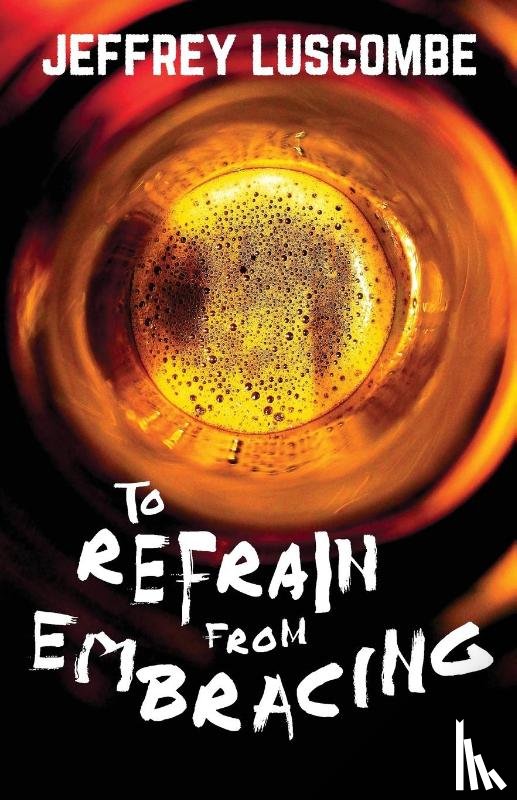 Luscombe, Jeffrey - To Refrain from Embracing