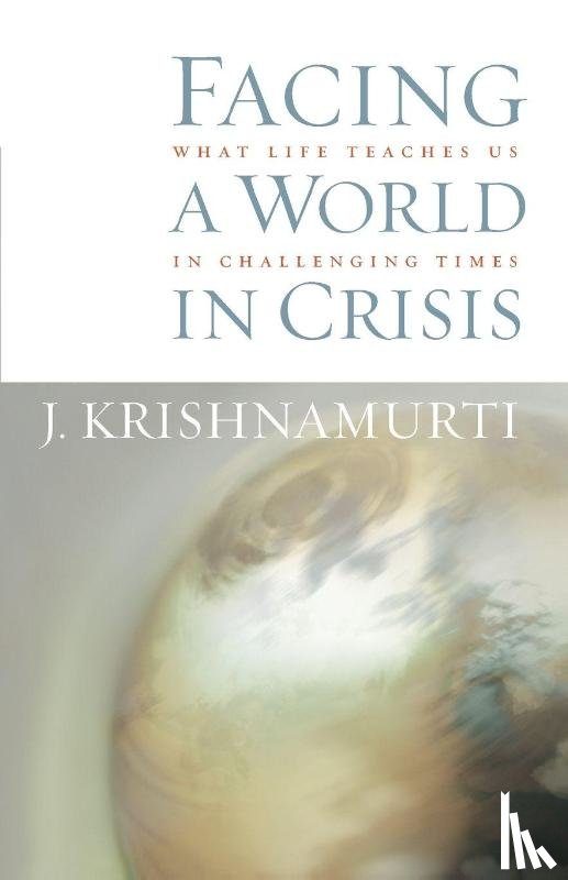 Krishnamurti, J. - Facing a World in Crisis