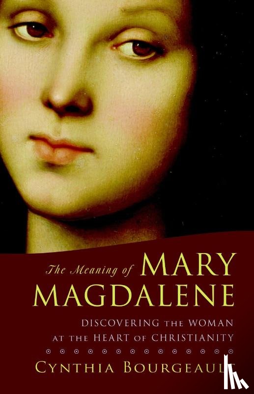 Bourgeault, Cynthia - The Meaning of Mary Magdalene
