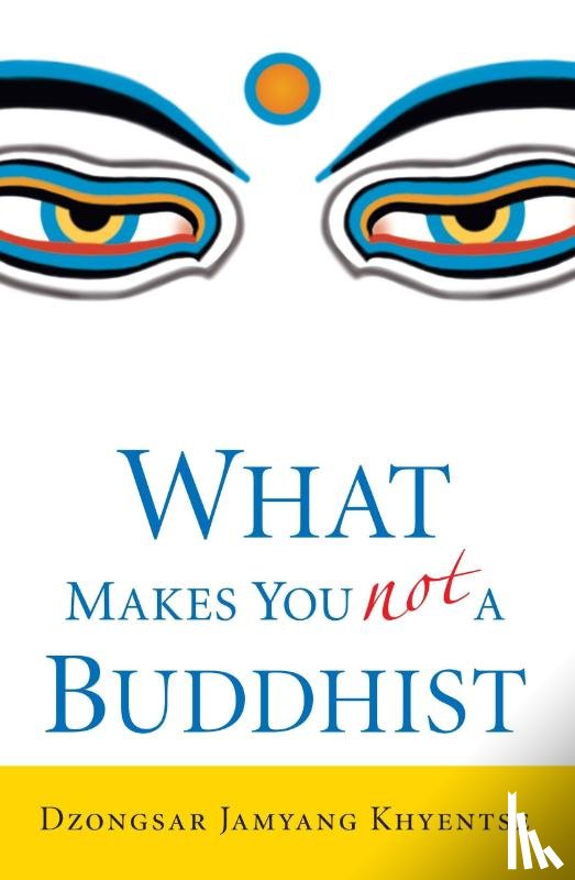 Khyentse, Dzongsar Jamyang - What Makes You Not a Buddhist