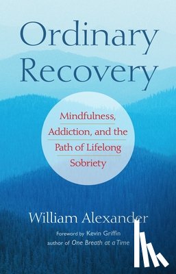 Griffin, Kevin - Ordinary Recovery: Mindfulness, Addiction, and the Path of Lifelong Sobriety