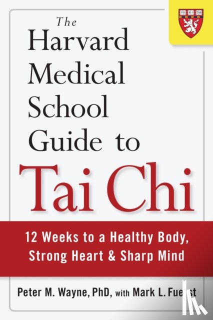 Wayne, Peter, Fuerst, Mark L. - The Harvard Medical School Guide to Tai Chi