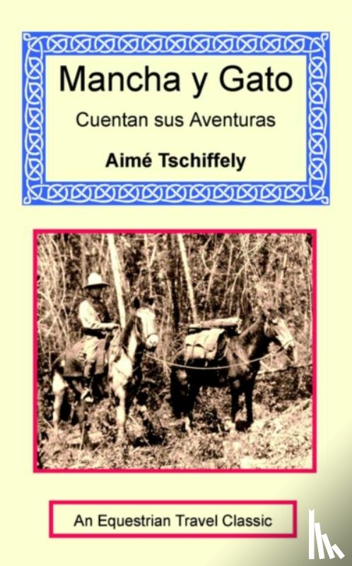 Tschiffely, Aime - Mancha y Gato Cuentan sus Aventuras