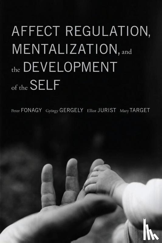 Fonagy, Peter, Gergely, Gyorgy, Jurist, Elliot L. - Affect Regulation, Mentalization, and the Development of the Self