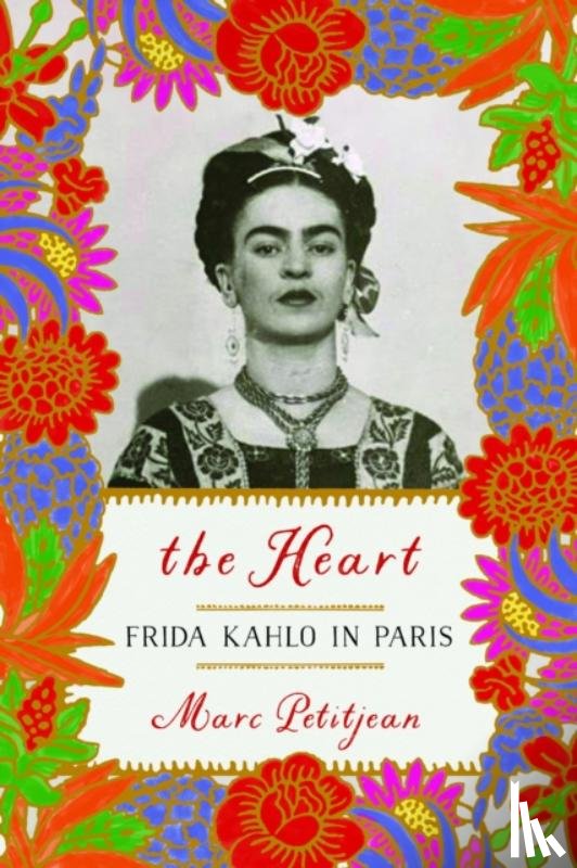 Petitjean, Marc, Hunter, Adriana - The Heart: Frida Kahlo in Paris