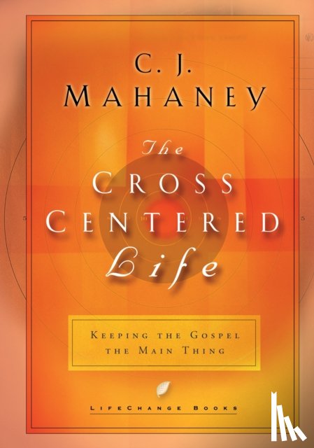 Mahaney, C J - The Cross Centered Life