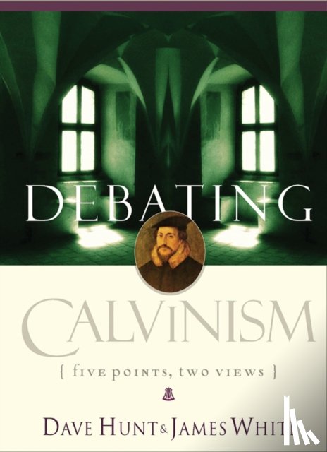 Hunt, Dave, White, James R - Debating Calvinism