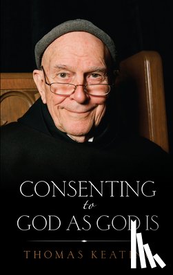 Keating, Thomas - Consenting to God as God is