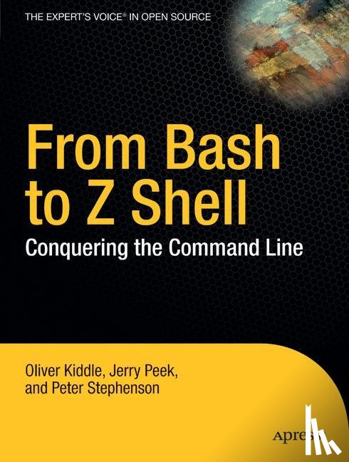 Kiddle, Oliver, Peek, Jerry, Stephenson, Peter - From Bash to Z Shell