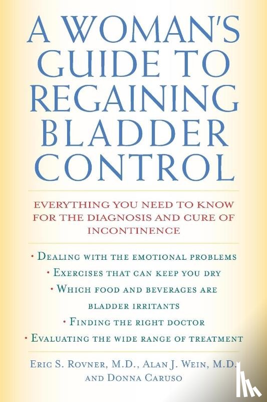 Rovner, Eric S., Wein, Alan J., Caruso, Donna - A Woman's Guide to Regaining Bladder Control