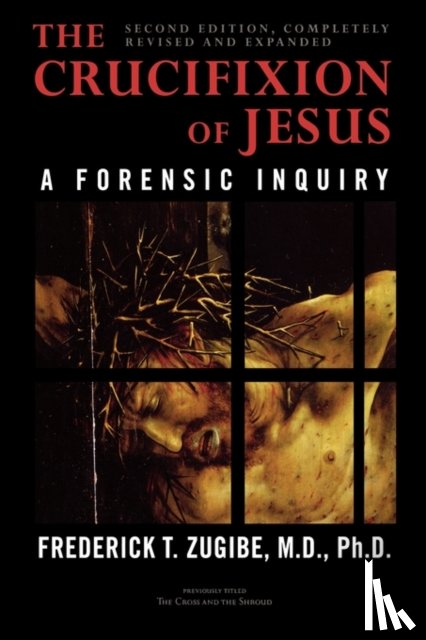 Zugibe, Frederick T. - The Crucifixion of Jesus, Completely Revised and Expanded