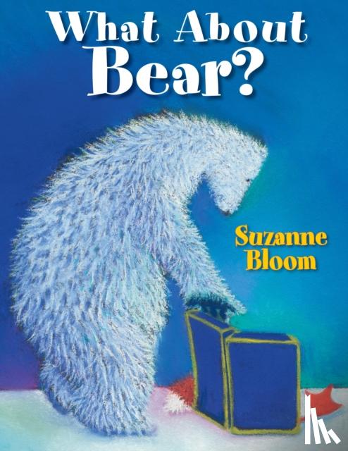 Suzanne Bloom - What About Bear?