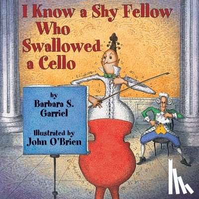 Garriel, Barbara S. - I Know a Shy Fellow Who Swallowed a Cello