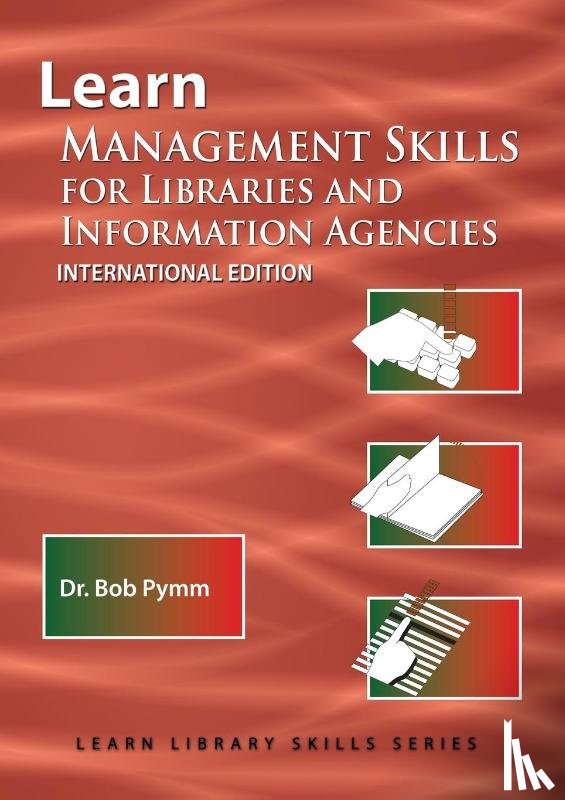 Pymm, Bob - Learn Management Skills for Libraries and Information Agencies (International Edition)