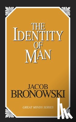 Bronowski, Jacob - The Identity of Man