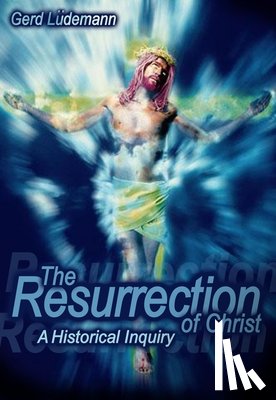 Ludemann, Gerd - Resurrection of Christ: A Historical Inquiry