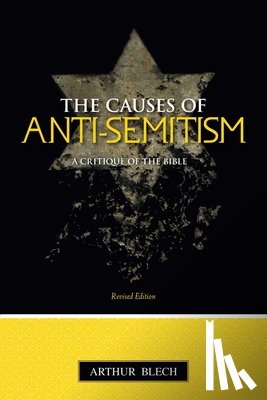 Blech, Arthur - The Causes of Anti-semitism: A Critique of the Bible