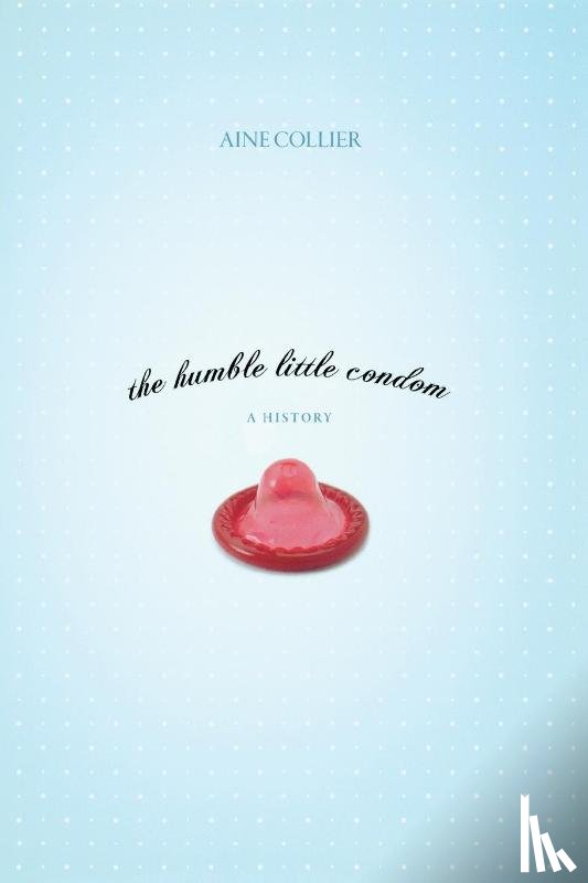 Collier, Aine - The Humble Little Condom