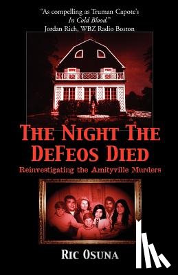 Osuna, Ric - The Night the Defeos Died: Reinvestigating the Amityville Murders