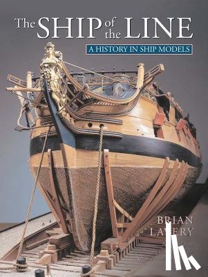 Lavery, Brian - The Ship of Line: A History in Ship Models
