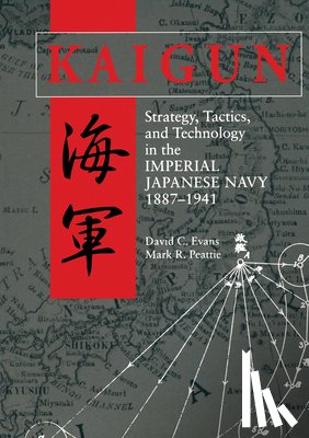 Evans, David C. - Kaigun: Strategy, Tactics, and Technology in the Imperial Japanese Navy, 1887-1941