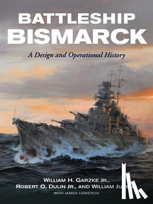 Garzke, William H, Dulin, Robert O., Jurens, William J. - Battleship Bismarck
