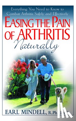 Mindell, Earl (Earl Mindell) - Easing the Pain of Arthritis Naturally