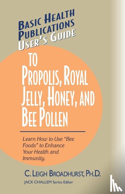 Broadhurst, Leigh - User'S Guide to Propolis, Royal Jelly, Honey and Bee Pollen