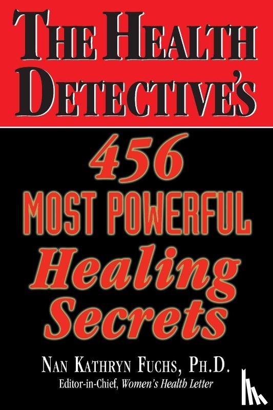 Fuchs, Nan Kathryn (Nan Kathryn Fuchs) - The Health Detective's 456 Most Powerful Healing Secrets