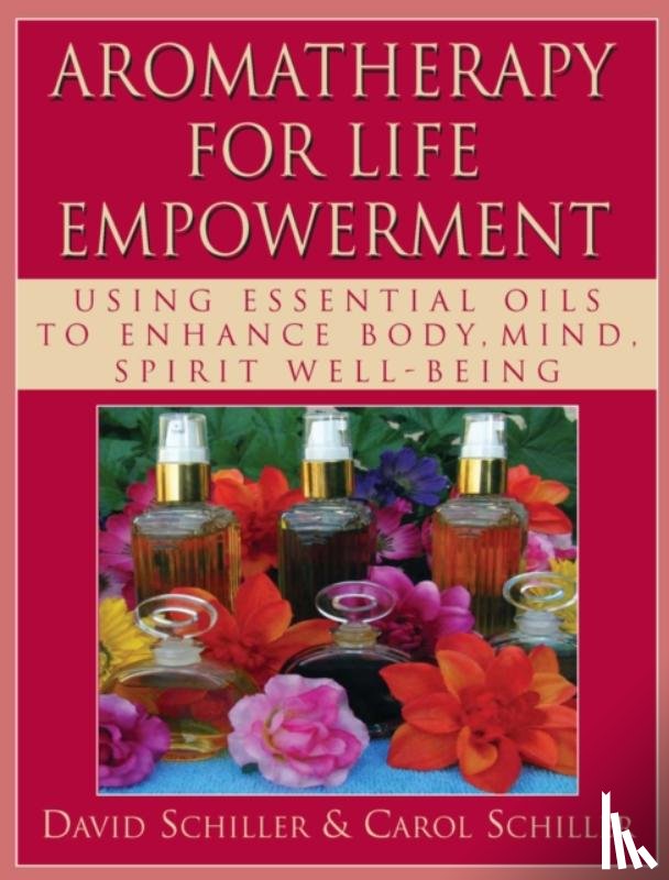 Schiller, David, Schiller, Carol - Aromatherapy for Life Empowerment