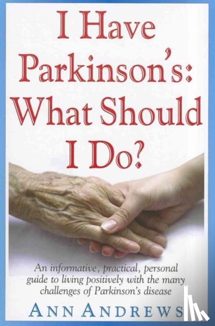 Andrews, Independent Researcher Ann - I Have Parkinson's: What Should I Do?