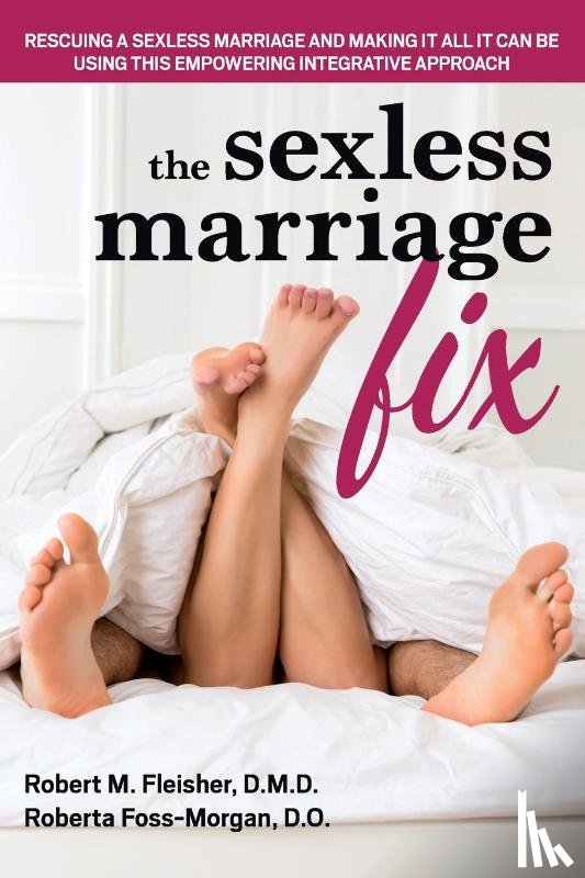 Fleisher, Robert M. (Robert M. Fleisher), Foss-Morgan, Roberta (Roberta Foss-Morgan) - Marriage: the Sexless Alternative and How to Fix it