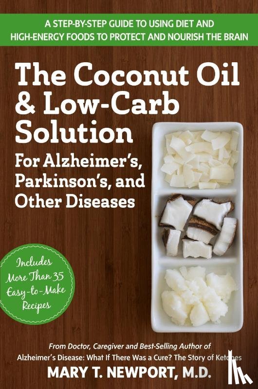Newport, Mary T. (Mary T. Newport) - The Coconut Oil and Low-Carb Solution for Alzheimer's, Parkinson's, and Other Diseases