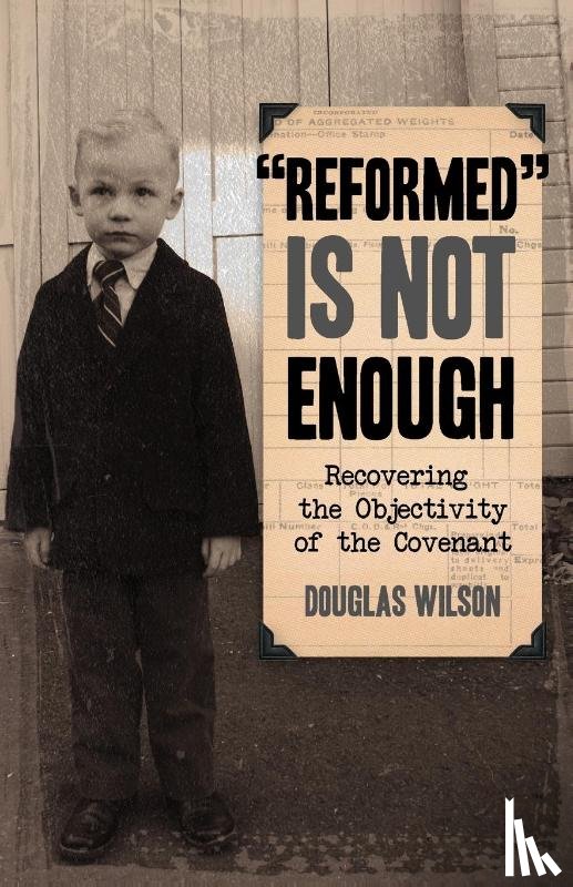Wilson, Douglas - Reformed is Not Enough